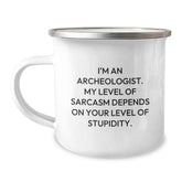 Funny Archeologist Gifts for Men, I'm An Archeologist. My Level Of Sarcasm Depends On Your Level Of Stupidity. Camping Mug, 12 oz Stainless Steel with Enamel Finish, Gifts from Friends - Image 1